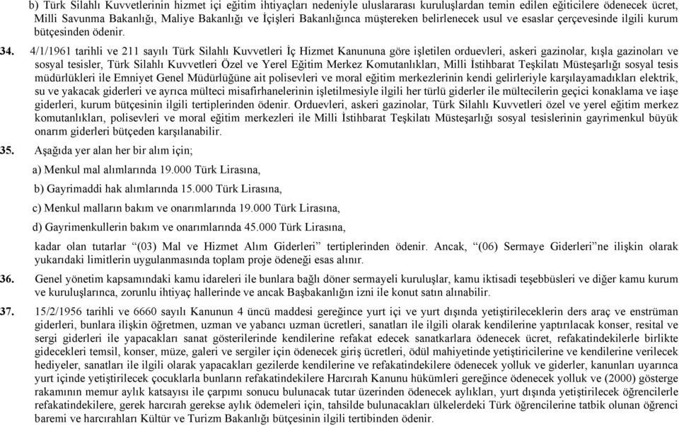 4/1/1961 tarihli ve 211 sayılı Türk Silahlı Kuvvetleri İç Hizmet Kanununa göre işletilen orduevleri, askeri gazinolar, kışla gazinoları ve sosyal tesisler, Türk Silahlı Kuvvetleri Özel ve Yerel