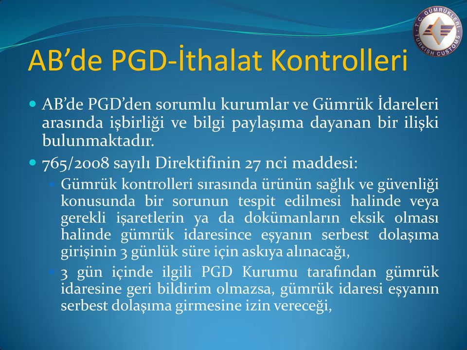 765/2008 sayılı Direktifinin 27 nci maddesi: Gümrük kontrolleri sırasında ürünün sağlık ve güvenliği konusunda bir sorunun tespit edilmesi halinde