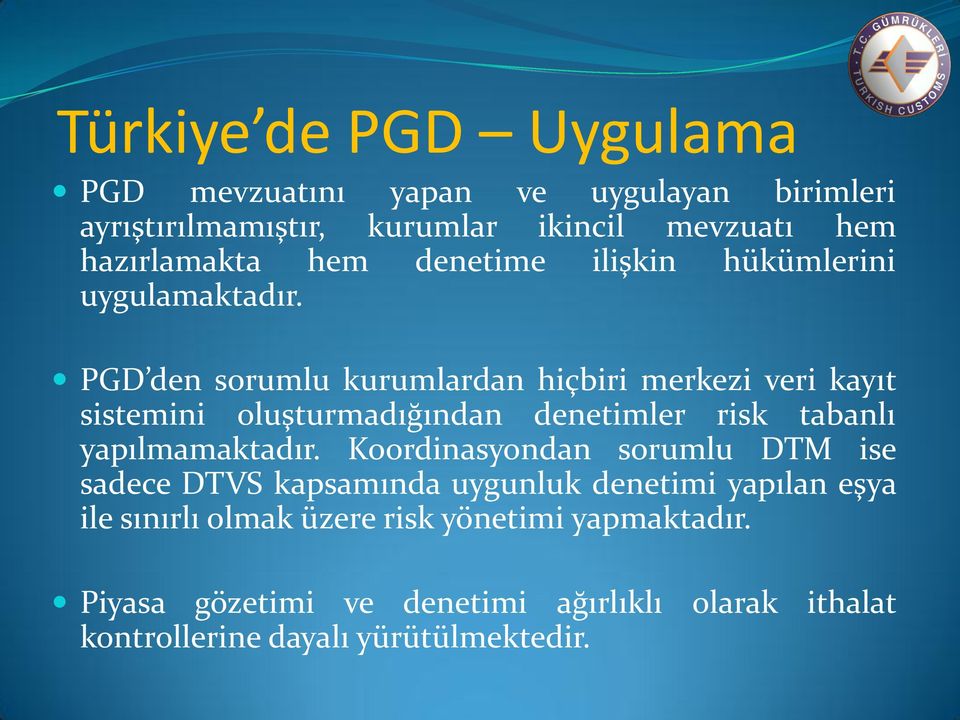 PGD den sorumlu kurumlardan hiçbiri merkezi veri kayıt sistemini oluşturmadığından denetimler risk tabanlı yapılmamaktadır.