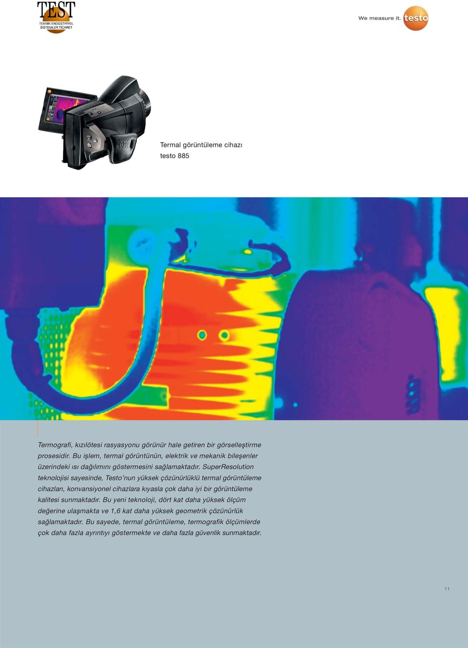 SuperResolution teknolojisi sayesinde, Testo nun yüksek çözünürlüklü termal görüntüleme cihazları, konvansiyonel cihazlara kıyasla çok daha iyi bir görüntüleme