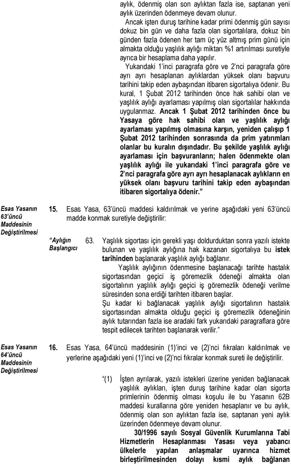 aylığı miktarı %1 artırılması suretiyle ayrıca bir hesaplama daha yapılır.