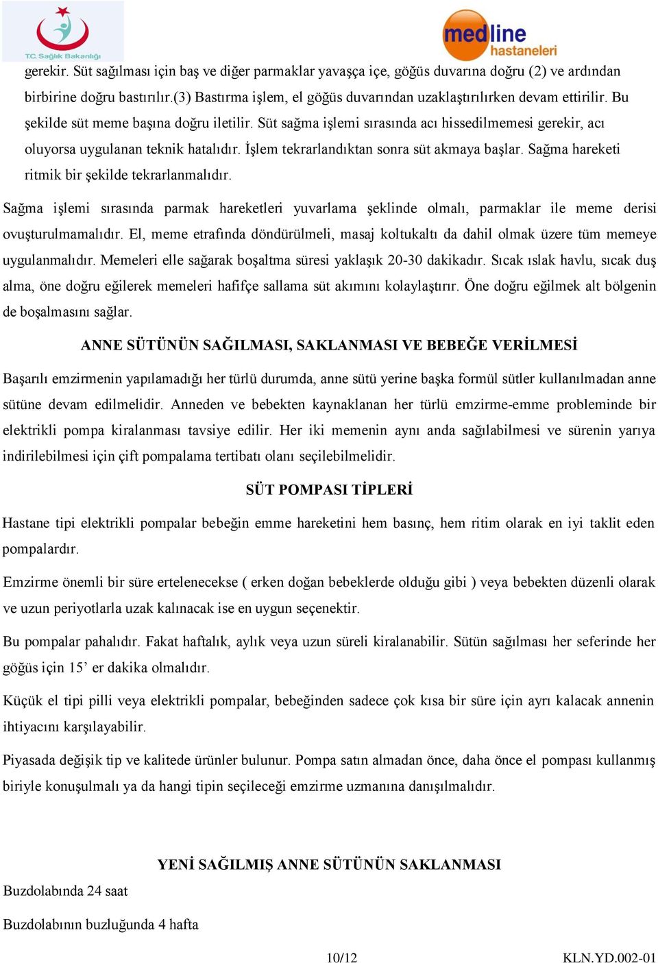 Süt sağma işlemi sırasında acı hissedilmemesi gerekir, acı oluyorsa uygulanan teknik hatalıdır. İşlem tekrarlandıktan sonra süt akmaya başlar. Sağma hareketi ritmik bir şekilde tekrarlanmalıdır.