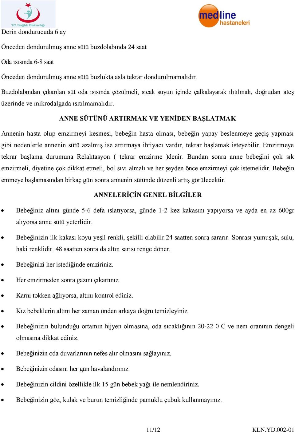 ANNE SÜTÜNÜ ARTIRMAK VE YENİDEN BAŞLATMAK Annenin hasta olup emzirmeyi kesmesi, bebeğin hasta olması, bebeğin yapay beslenmeye geçiş yapması gibi nedenlerle annenin sütü azalmış ise artırmaya