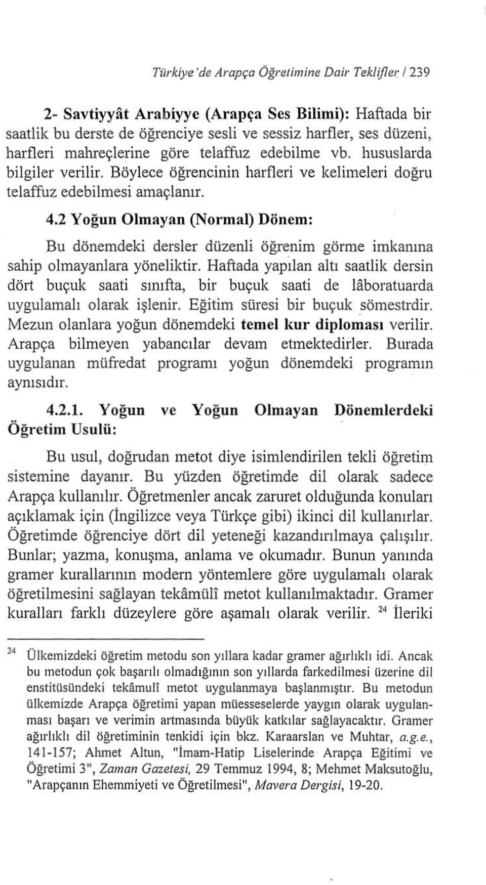 2 Yoğun Olmayan (Normal) Dönem: Bu dönemdeki dersler düzenli öğrenim görme imkanına sahip olmayanlara yöneliktir.