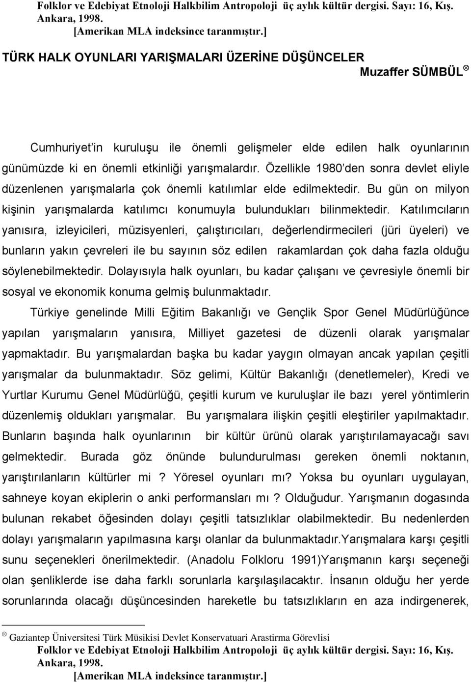 Özellikle 1980 den sonra devlet eliyle düzenlenen yarışmalarla çok önemli katılımlar elde edilmektedir. Bu gün on milyon kişinin yarışmalarda katılımcı konumuyla bulundukları bilinmektedir.