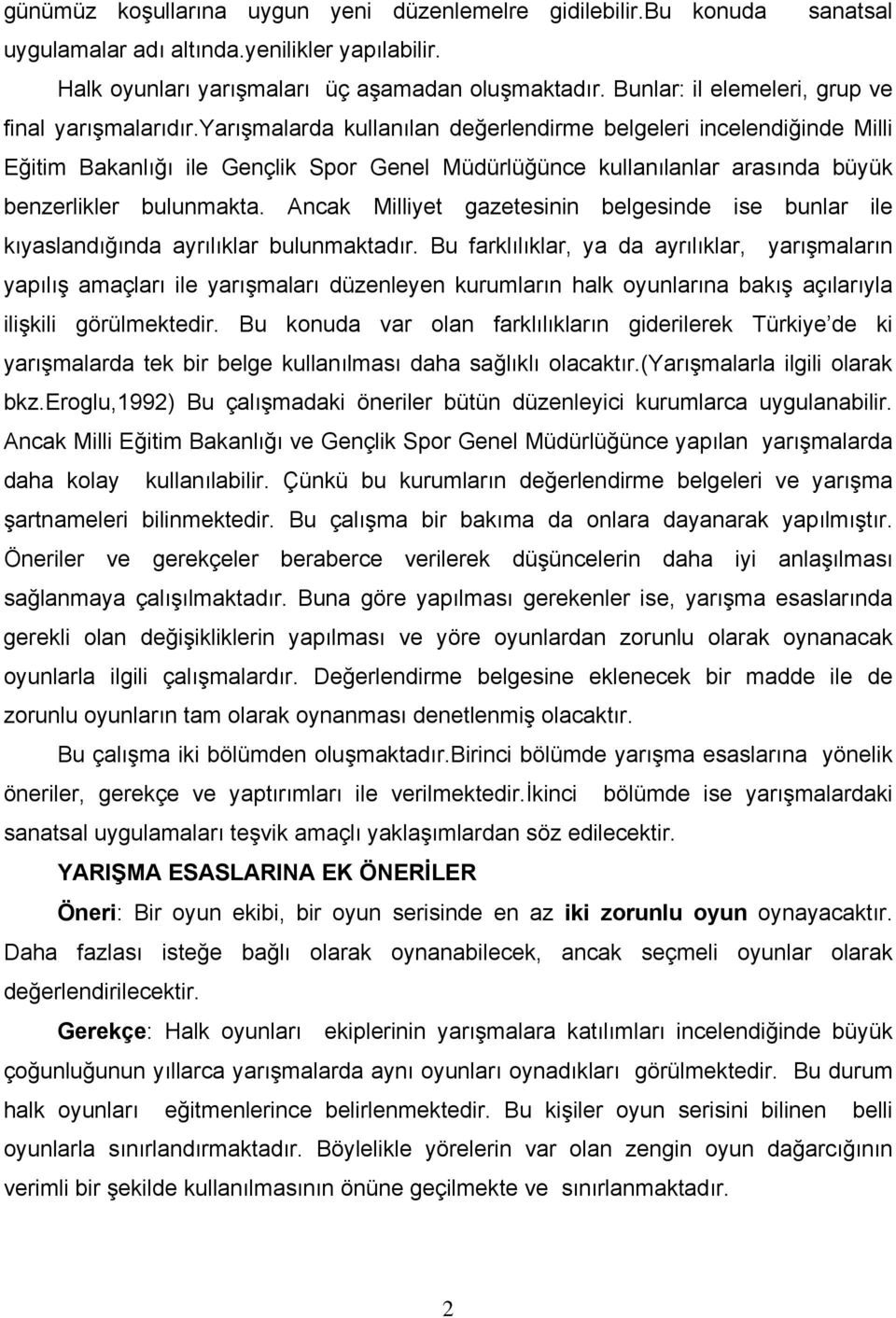 yarışmalarda kullanılan değerlendirme belgeleri incelendiğinde Milli Eğitim Bakanlığı ile Gençlik Spor Genel Müdürlüğünce kullanılanlar arasında büyük benzerlikler bulunmakta.