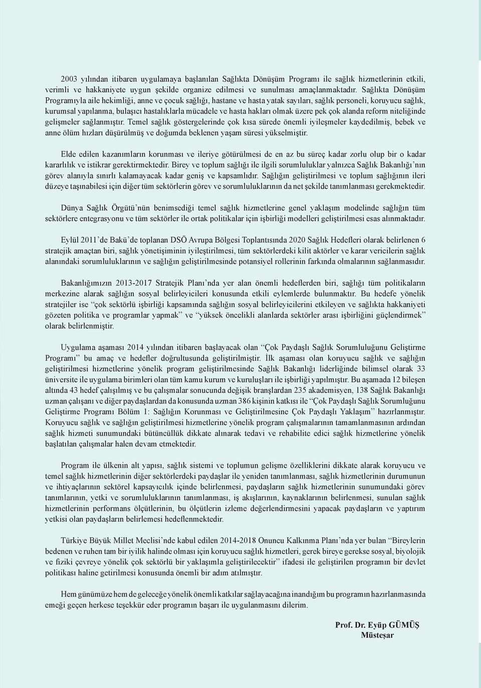 Sağlıkta Dönüşüm Programıyla aile hekimliği, anne ve çocuk sağlığı, hastane ve hasta yatak sayıları, sağlık personeli, koruyucu sağlık, kurumsal yapılanma, bulaşıcı hastalıklarla mücadele ve hasta