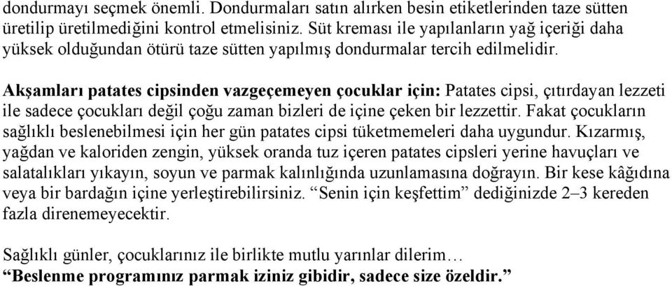 Akşamları patates cipsinden vazgeçemeyen çocuklar için: Patates cipsi, çıtırdayan lezzeti ile sadece çocukları değil çoğu zaman bizleri de içine çeken bir lezzettir.