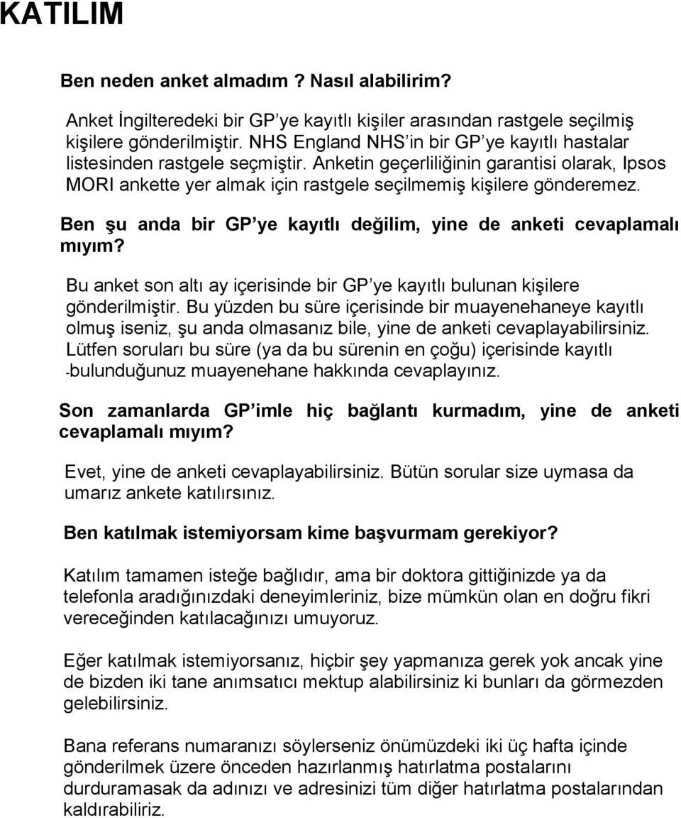 053 Ben şu anda bir GP ye kayıtlı değilim, yine de anketi cevaplamalı mıyım? Bu anket son altı ay içerisinde bir GP ye kayıtlı bulunan kişilere gönderilmiştir.