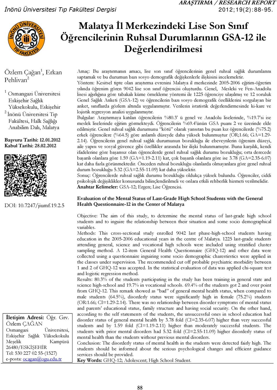 2 İnönü Üniversitesi Tıp Fakültesi, Halk Sağlığı Anabilim Dalı, Malatya Başvuru Tarihi: 12.01.2012 Kabul Tarihi: 28.02.2012 DOI: 10.7247/jiumf.19.2.5 İletişim Adresi: Öğr. Grv.