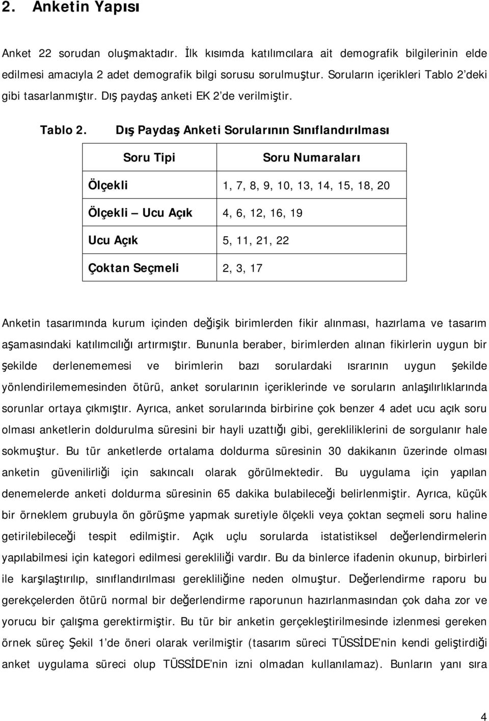 deki gibi tasarlanmıştır. Dış paydaş anketi EK 2 de verilmiştir. Tablo 2.