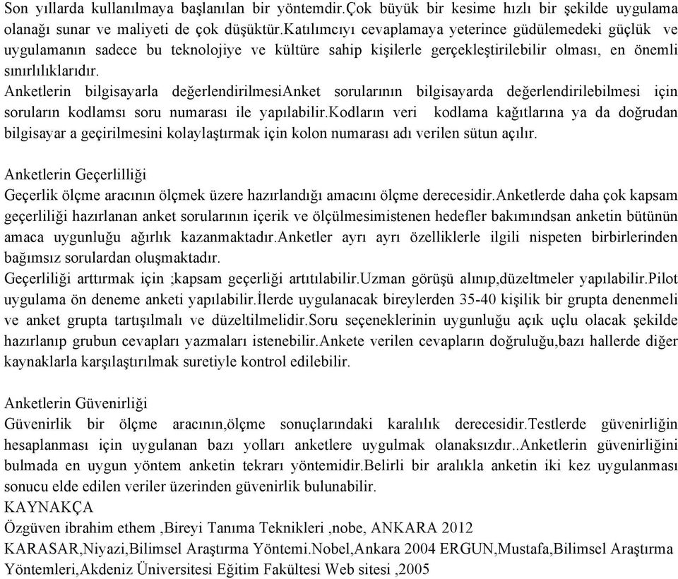 Anketlerin bilgisayarla değerlendirilmesianket sorularının bilgisayarda değerlendirilebilmesi için soruların kodlamsı soru numarası ile yapılabilir.