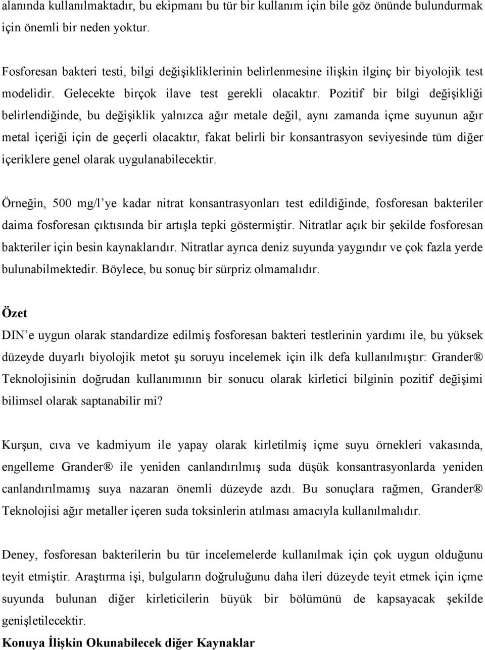 Pozitif bir bilgi değişikliği belirlendiğinde, bu değişiklik yalnızca ağır metale değil, aynı zamanda içme suyunun ağır metal içeriği için de geçerli olacaktır, fakat belirli bir konsantrasyon