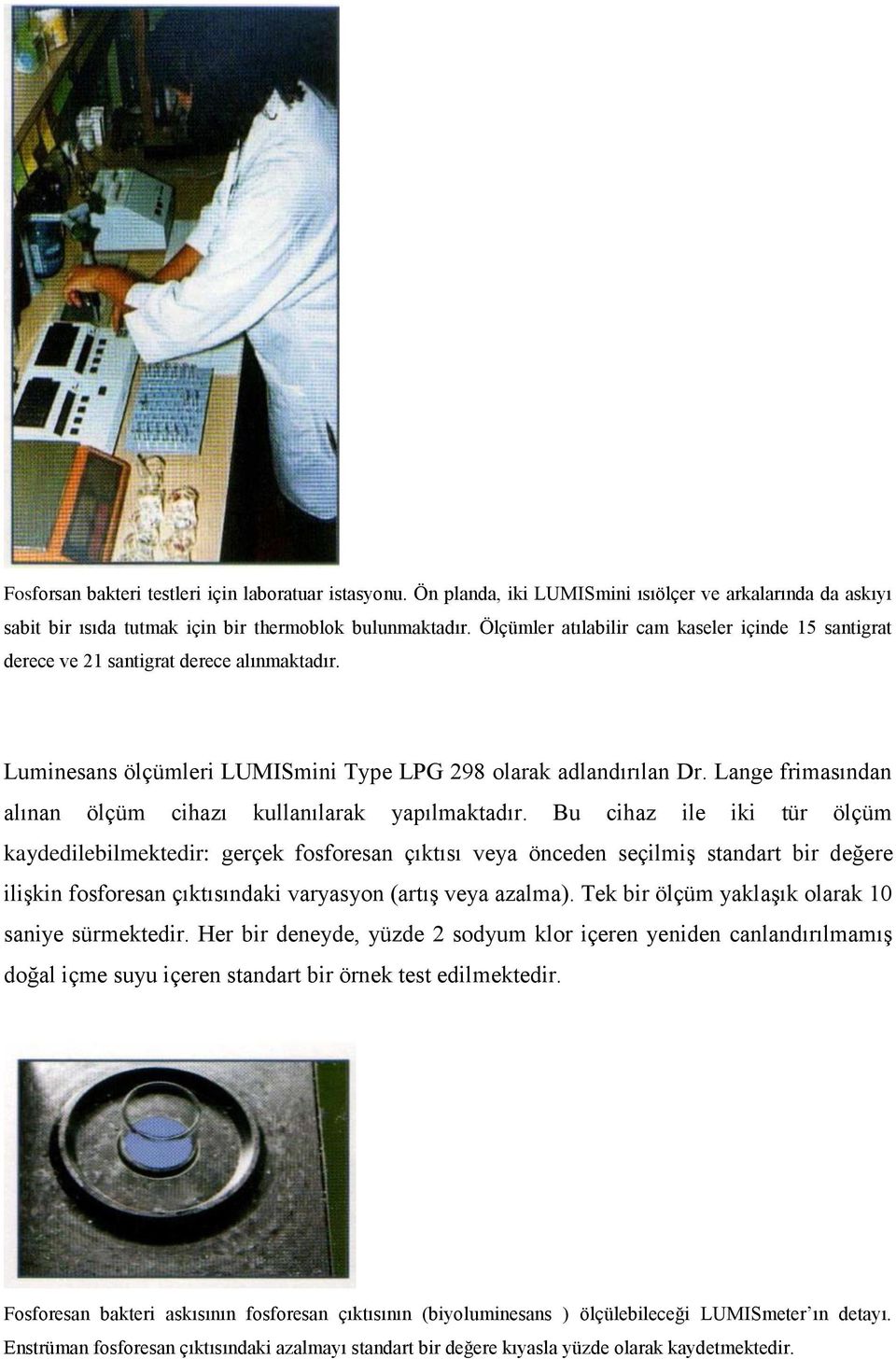 Lange frimasından alınan ölçüm cihazı kullanılarak yapılmaktadır.