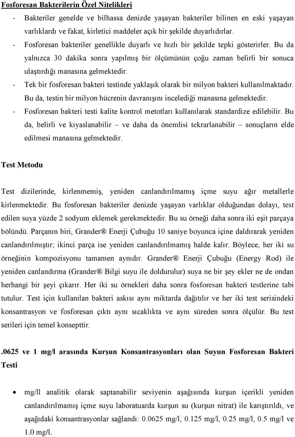 - Tek bir fosforesan bakteri testinde yaklaşık olarak bir milyon bakteri kullanılmaktadır. Bu da, testin bir milyon hücrenin davranışını incelediği manasına gelmektedir.