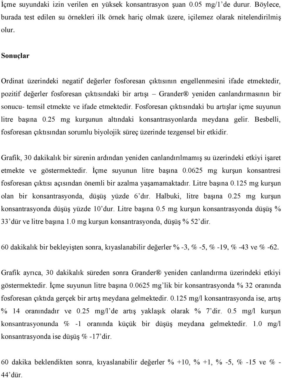 temsil etmekte ve ifade etmektedir. Fosforesan çıktısındaki bu artışlar içme suyunun litre başına 0.25 mg kurşunun altındaki konsantrasyonlarda meydana gelir.