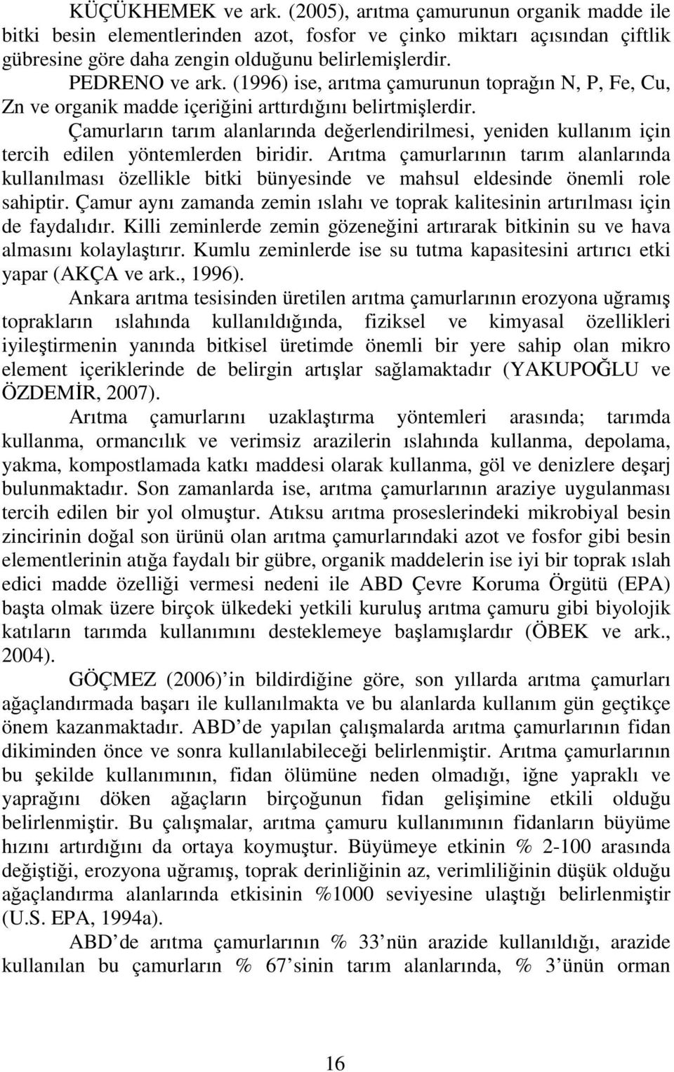 Çamurların tarım alanlarında değerlendirilmesi, yeniden kullanım için tercih edilen yöntemlerden biridir.