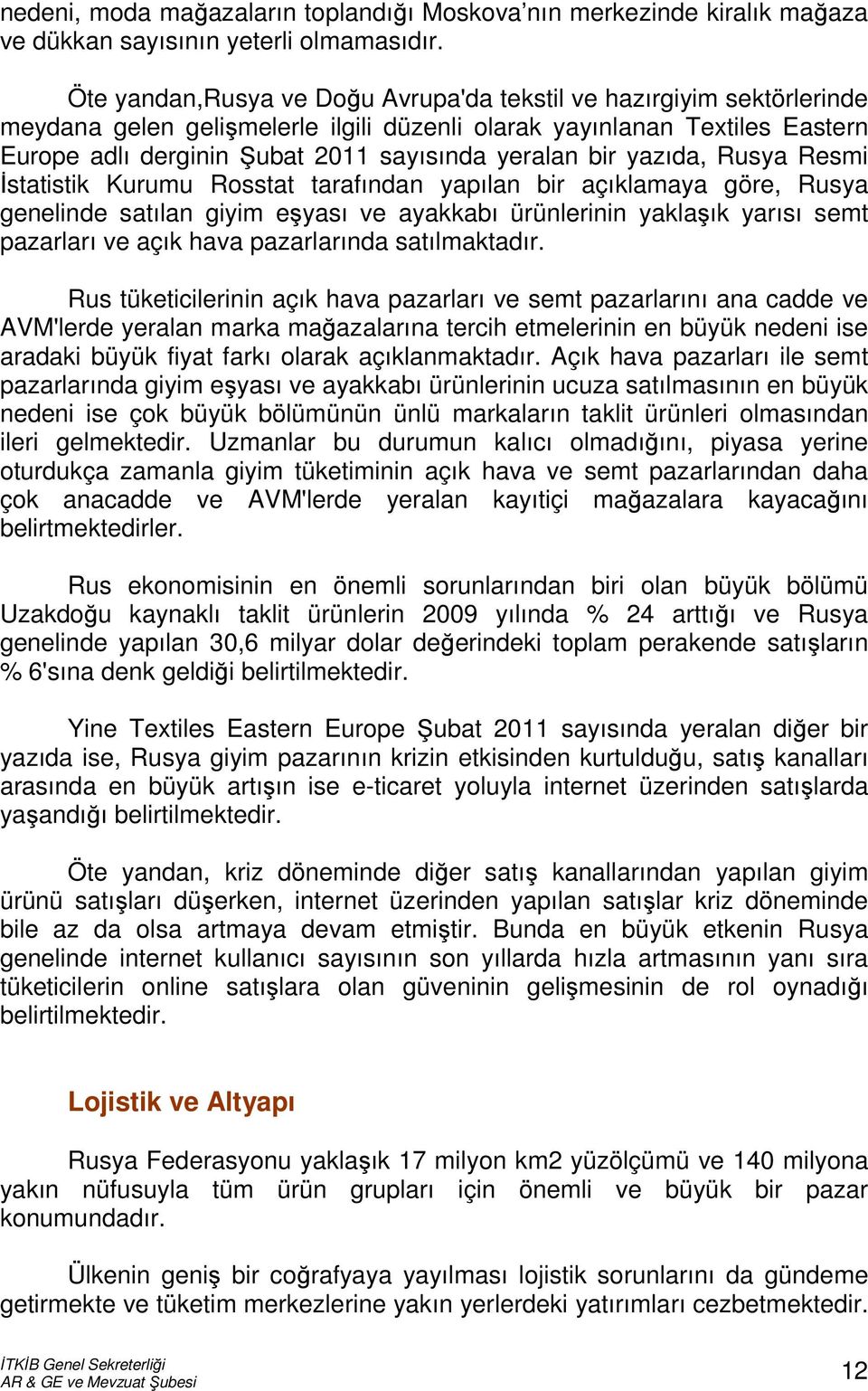 bir yazıda, Rusya Resmi İstatistik Kurumu Rosstat tarafından yapılan bir açıklamaya göre, Rusya genelinde satılan giyim eşyası ve ayakkabı ürünlerinin yaklaşık yarısı semt pazarları ve açık hava