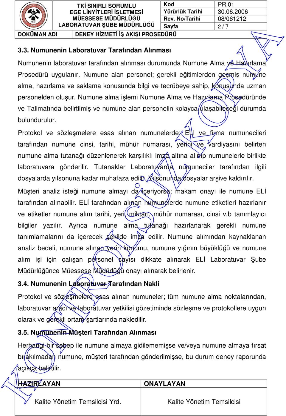 Numune alma işlemi Numune Alma ve Hazırlama Prosedüründe ve Talimatında belirtilmiş ve numune alan personelin kolayca ulaşabileceği durumda bulundurulur.