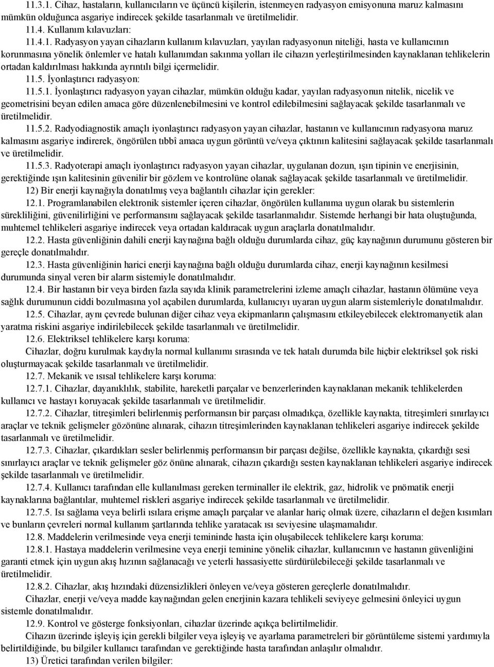 .4.1. Radyasyon yayan cihazların kullanım kılavuzları, yayılan radyasyonun niteliği, hasta ve kullanıcının korunmasına yönelik önlemler ve hatalı kullanımdan sakınma yolları ile cihazın