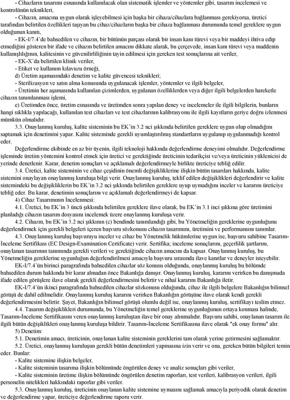 4 de bahsedilen ve cihazın, bir bütünün parçası olarak bir insan kanı türevi veya bir maddeyi ihtiva edip etmediğini gösteren bir ifade ve cihazın belirtilen amacını dikkate alarak, bu çerçevede,