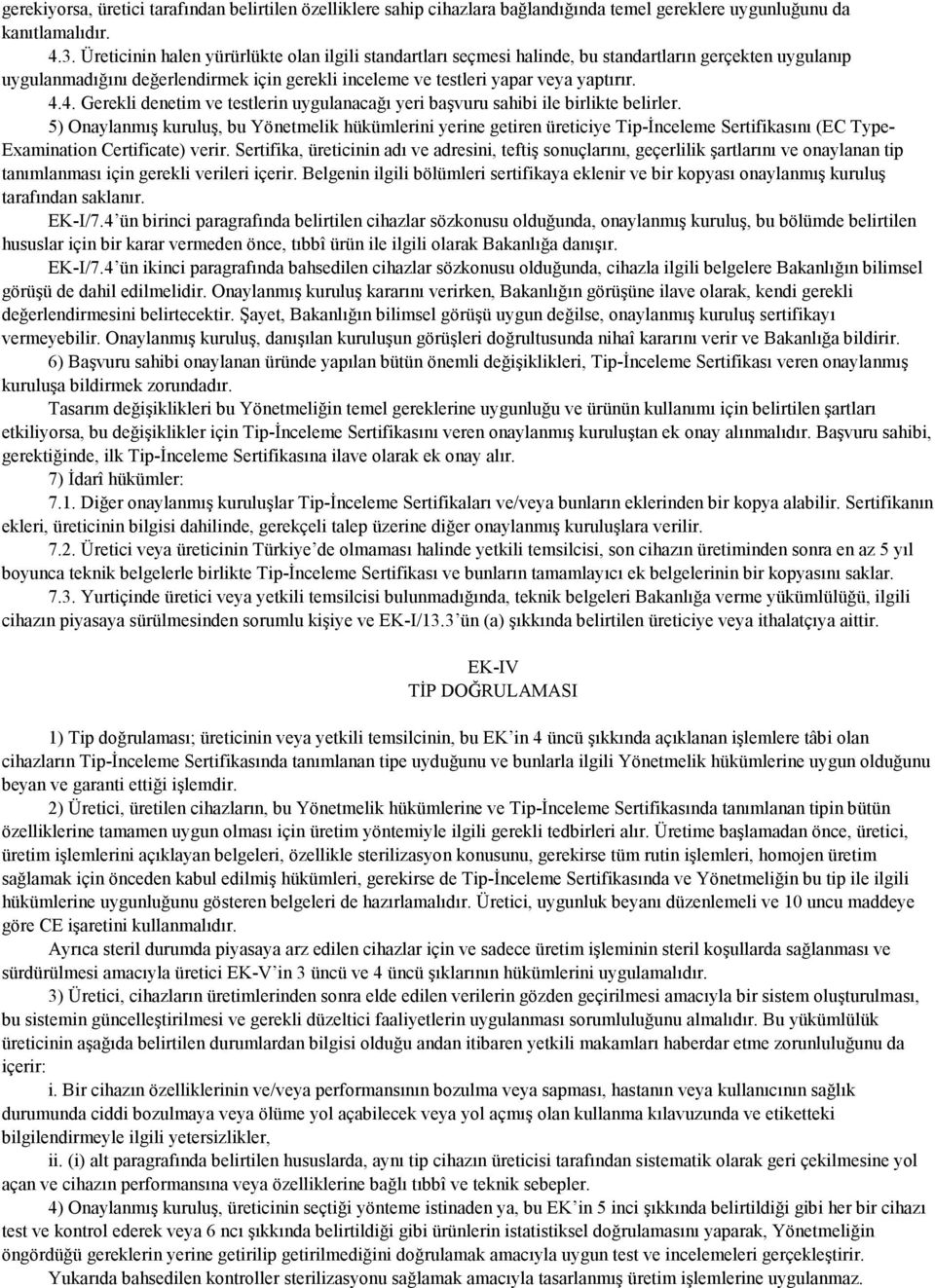 4. Gerekli denetim ve testlerin uygulanacağı yeri başvuru sahibi ile birlikte belirler.