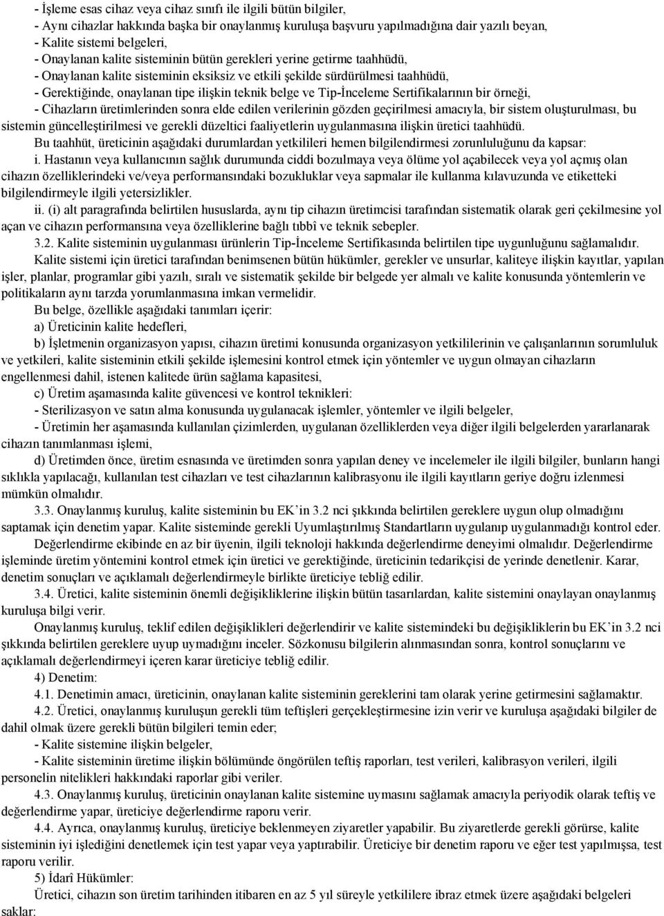 belge ve Tip-Đnceleme Sertifikalarının bir örneği, - Cihazların üretimlerinden sonra elde edilen verilerinin gözden geçirilmesi amacıyla, bir sistem oluşturulması, bu sistemin güncelleştirilmesi ve