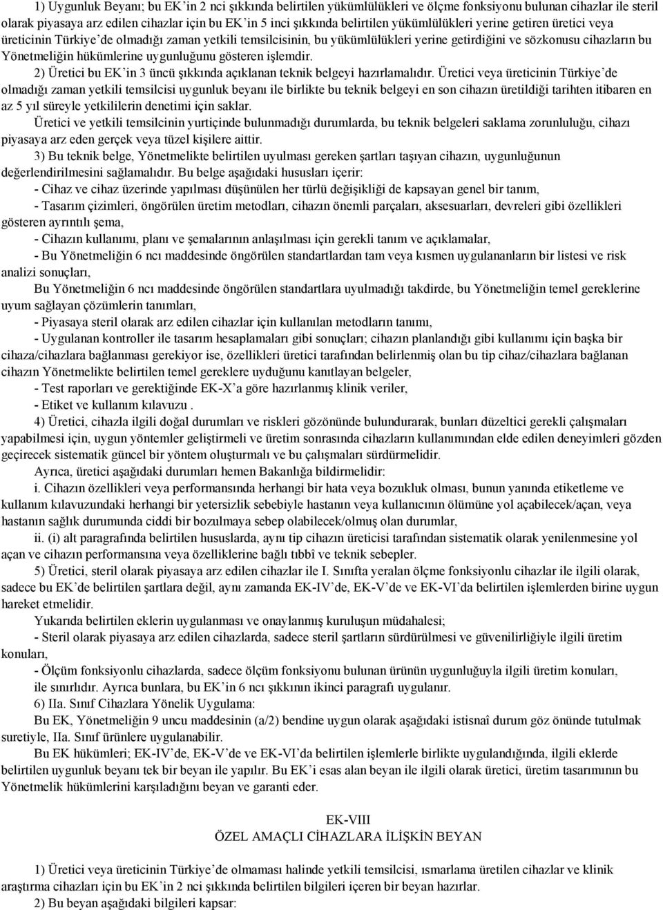 uygunluğunu gösteren işlemdir. 2) Üretici bu EK in 3 üncü şıkkında açıklanan teknik belgeyi hazırlamalıdır.