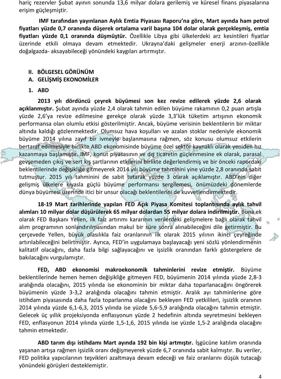 0,1 oranında düşmüştür. Özellikle Libya gibi ülkelerdeki arz kesintileri fiyatlar üzerinde etkili olmaya devam etmektedir.