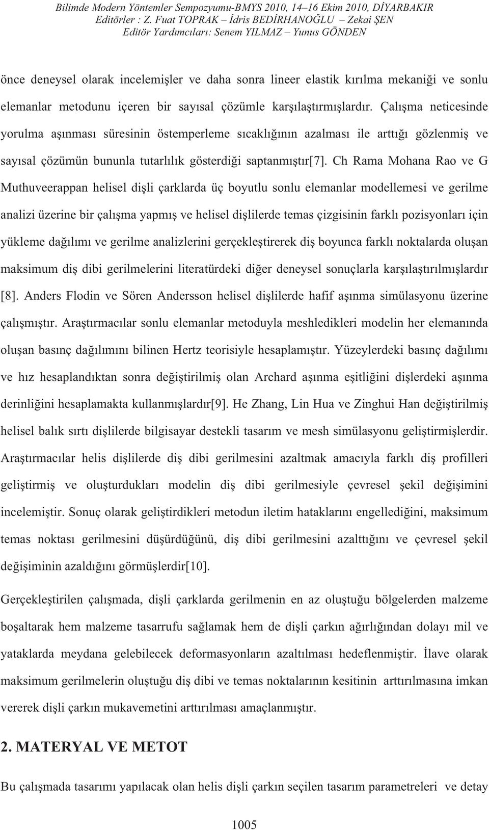 Ch Rama Mohana Rao ve G Muthuveerappan helisel di li çarklarda üç boyutlu sonlu elemanlar modellemesi ve gerilme analizi üzerine bir çal ma yapm ve helisel di lilerde temas çizgisinin farkl