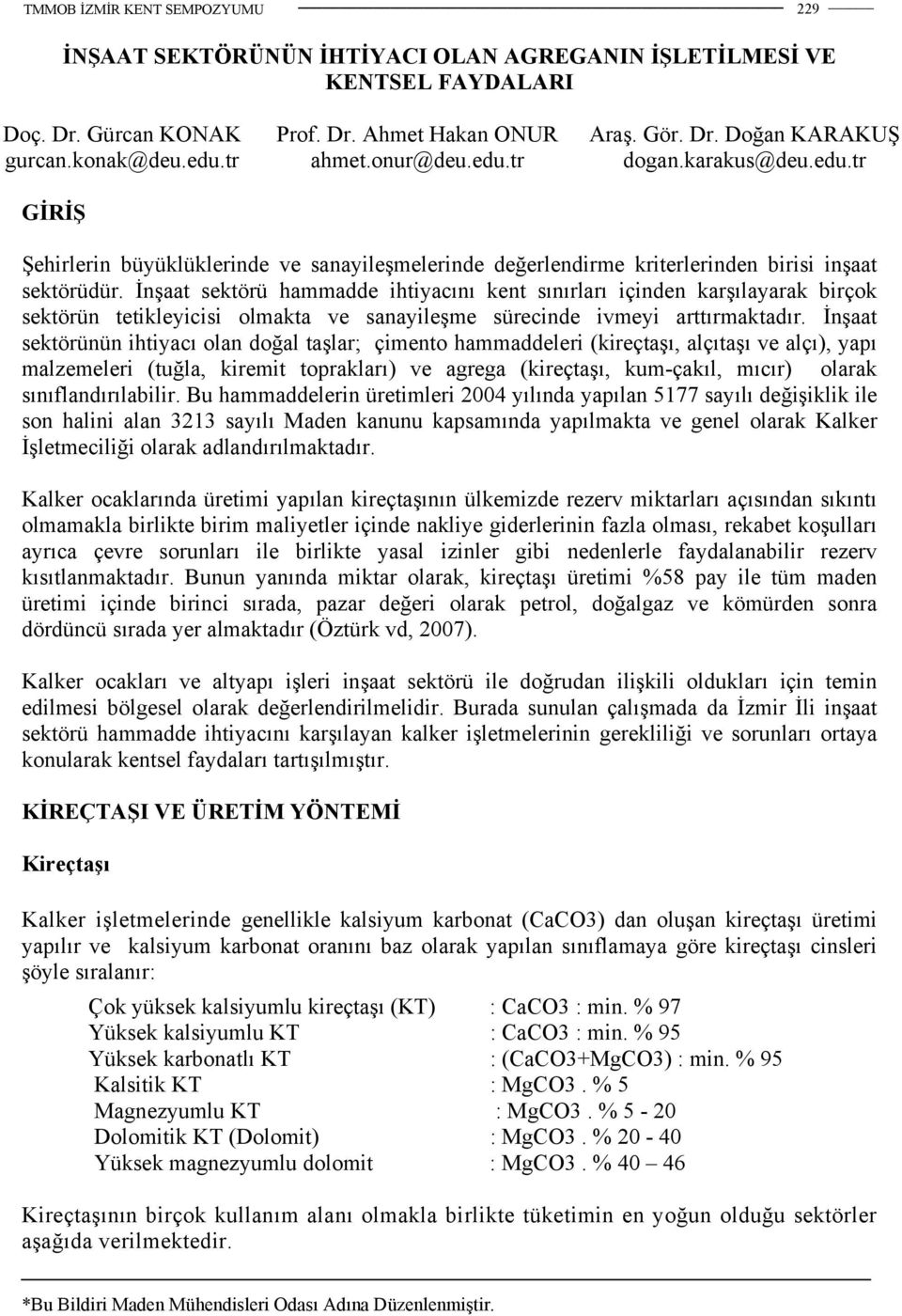 İnşaat sektörü hammadde ihtiyacını kent sınırları içinden karşılayarak birçok sektörün tetikleyicisi olmakta ve sanayileşme sürecinde ivmeyi arttırmaktadır.