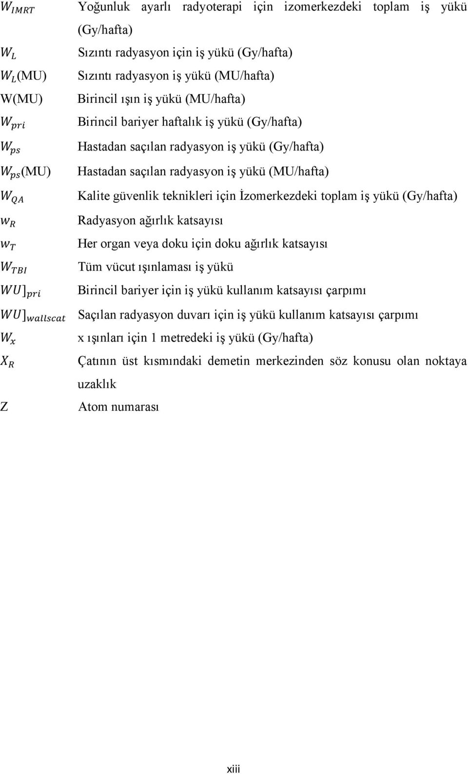 toplam iş yükü (Gy/hafta) Radyasyon ağırlık katsayısı Her organ veya doku için doku ağırlık katsayısı Tüm vücut ışınlaması iş yükü Birincil bariyer için iş yükü kullanım katsayısı çarpımı