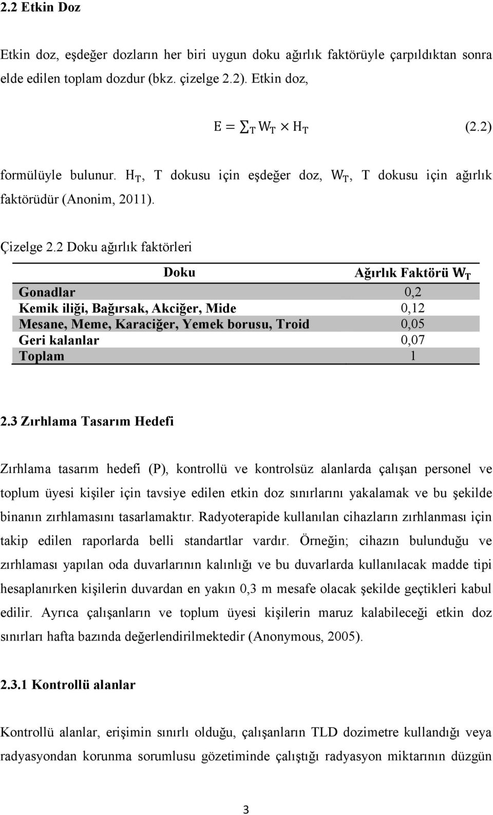 2 Doku ağırlık faktörleri Doku Ağırlık Faktörü Gonadlar 0,2 Kemik iliği, Bağırsak, Akciğer, Mide 0,12 Mesane, Meme, Karaciğer, Yemek borusu, Troid 0,05 Geri kalanlar 0,07 Toplam 1 2.