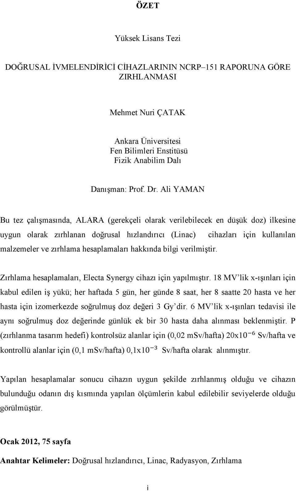 hesaplamaları hakkında bilgi verilmiştir. Zırhlama hesaplamaları, Electa Synergy cihazı için yapılmıştır.