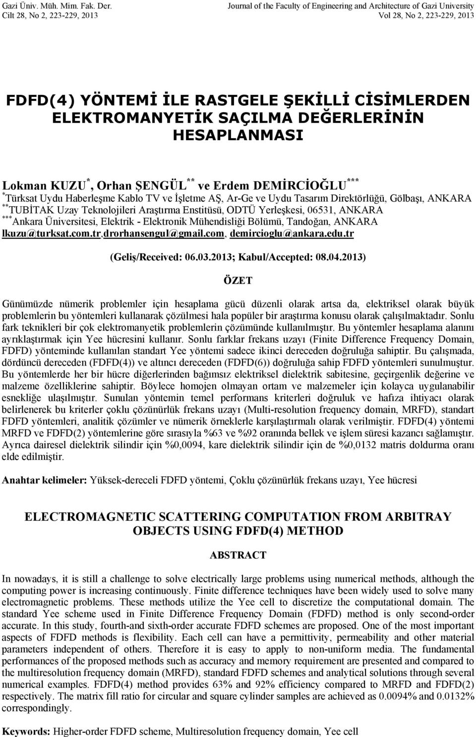 ESAPLANMASI Lkman KUZU *, Orhan ŞENGÜL ** ve Erdem DEMİRCİOĞLU *** * Türksat Udu aberleşme Kabl TV ve İşletme AŞ, Ar-Ge ve Udu Tasarım Direktörlüğü, Gölbaşı, ANKARA ** TUBİTAK Uza Teknljileri