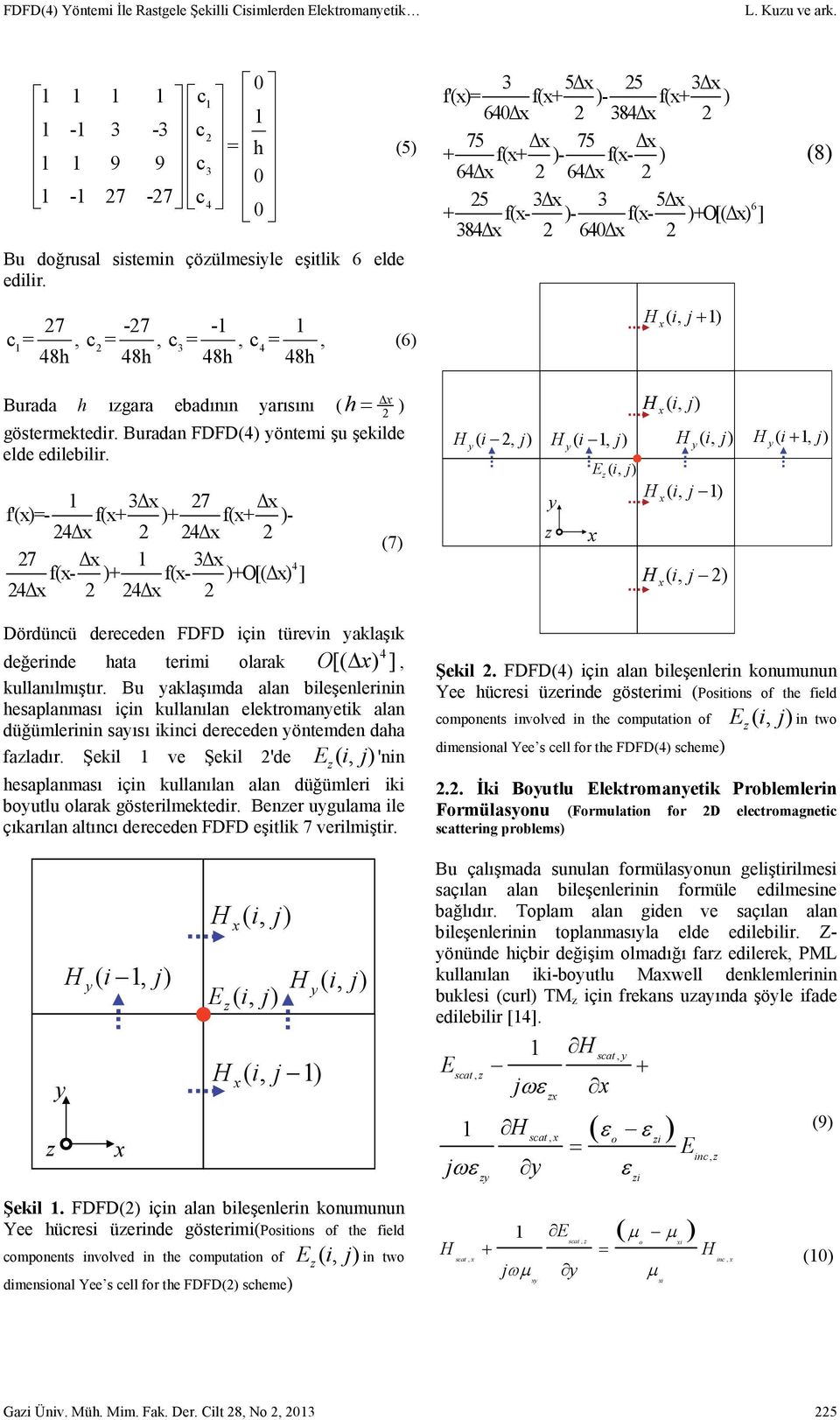 ebadının arısını ( h = ) göstermektedir. Buradan FDFD(4) öntemi şu şekilde elde edilebilir.