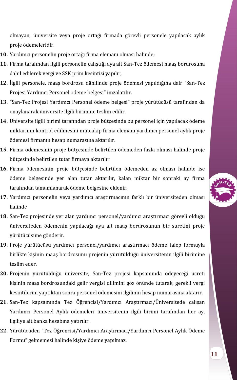 İlgili personele, maaş bordrosu dâhilinde proje ödemesi yapıldığına dair San-Tez Projesi Yardımcı Personel ödeme belgesi imzalatılır. 13.