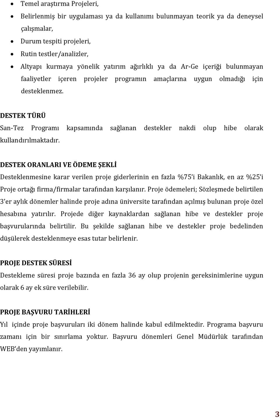 DESTEK TÜRÜ San-Tez Programı kapsamında sağlanan destekler nakdi olup hibe olarak kullandırılmaktadır.