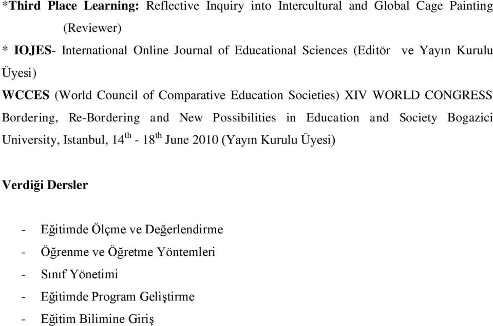 Re-Bordering and New Possibilities in Education and Society Bogazici University, Istanbul, 14 th - 18 th June 2010 (Yayın Kurulu Üyesi)