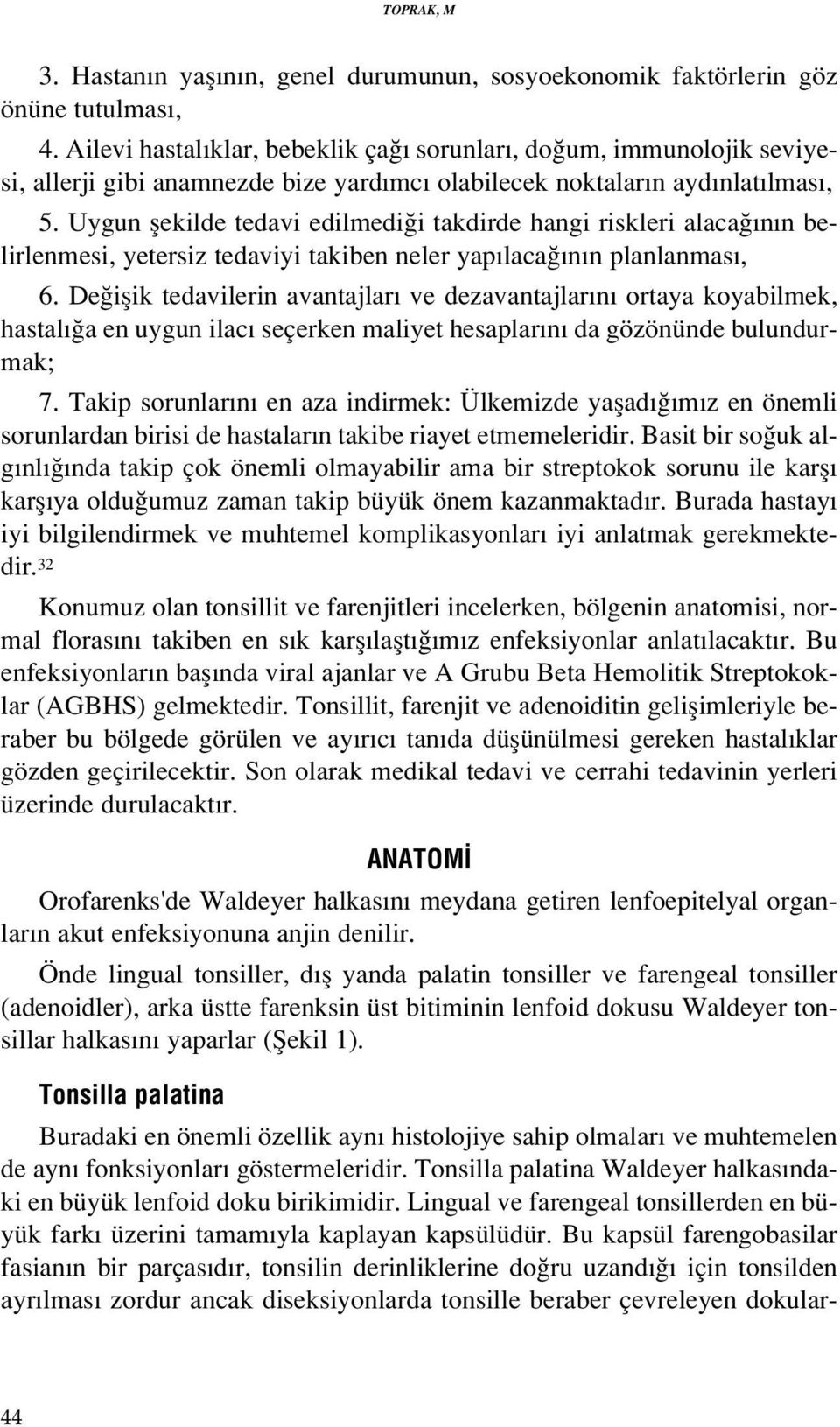 Uygun flekilde tedavi edilmedi i takdirde hangi riskleri alaca n n belirlenmesi, yetersiz tedaviyi takiben neler yap laca n n planlanmas, 6.