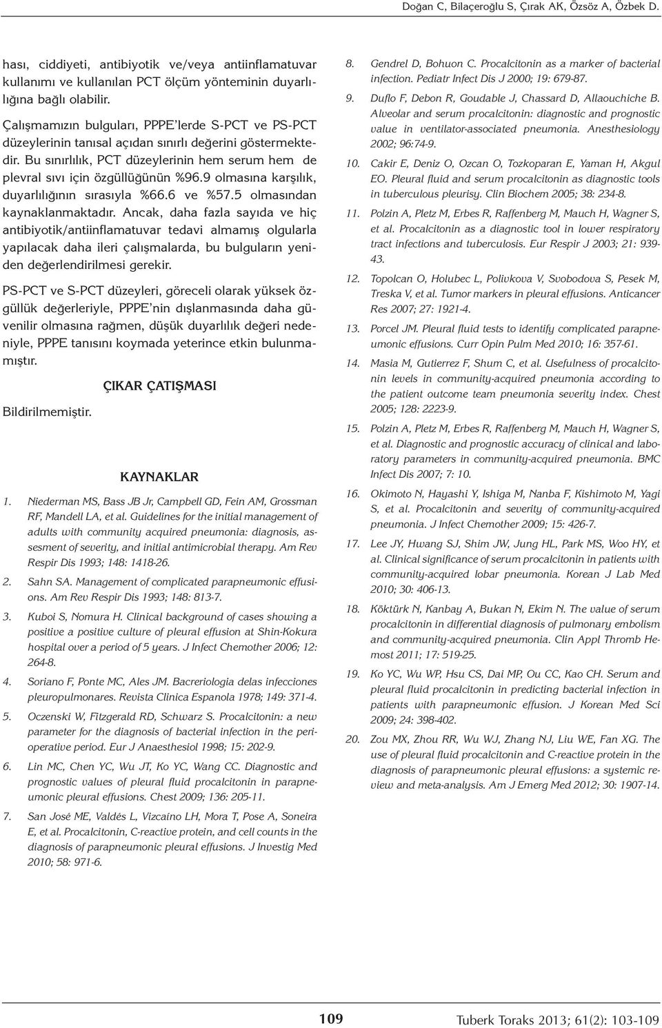 9 olmasına karşılık, duyarlılığının sırasıyla %66.6 ve %57.5 olmasından kaynaklanmaktadır.