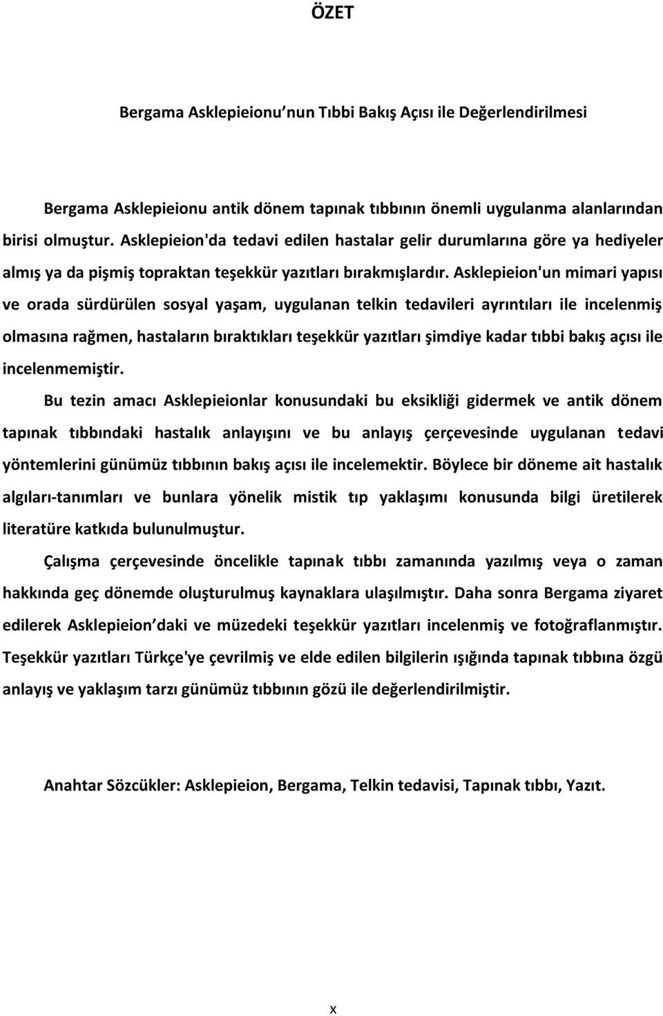 Asklepieion'un mimari yapısı ve orada sürdürülen sosyal yaşam, uygulanan telkin tedavileri ayrıntıları ile incelenmiş olmasına rağmen, hastaların bıraktıkları teşekkür yazıtları şimdiye kadar tıbbi