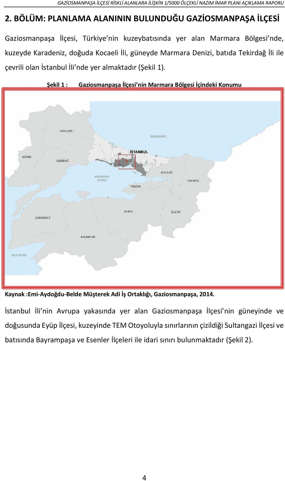 Şekil 1 : Gaziosmanpaşa İlçesi nin Marmara Bölgesi İçindeki Konumu Kaynak :Emi-Aydoğdu-Belde Müşterek Adi İş Ortaklığı, Gaziosmanpaşa, 2014.