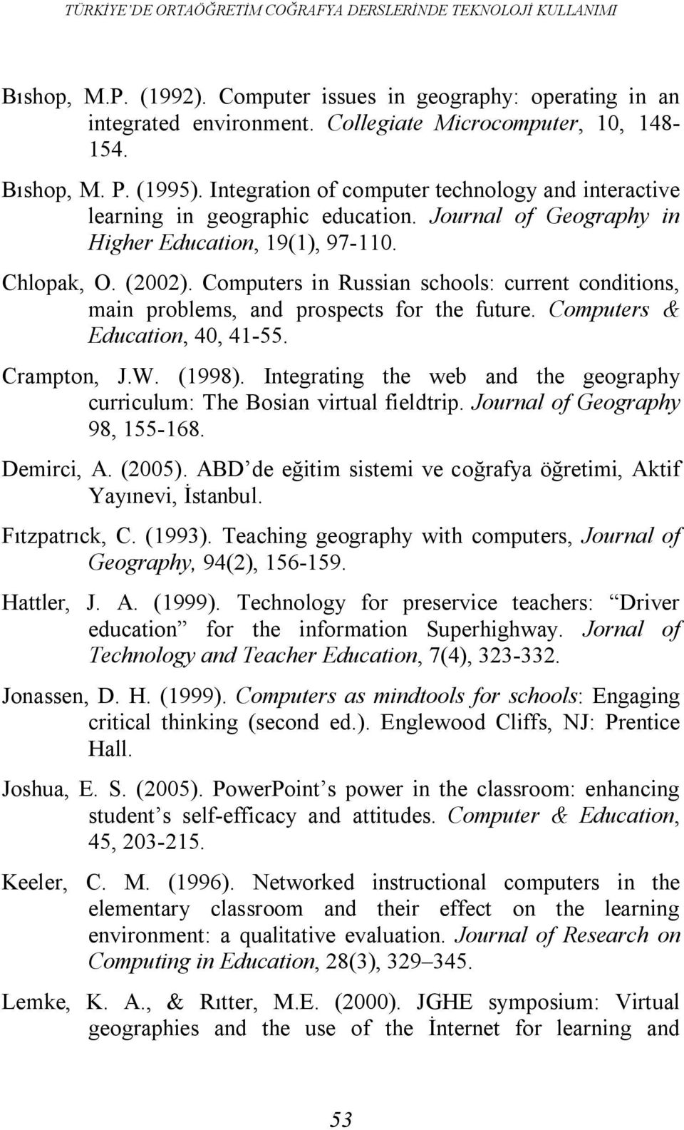 Computers in Russian schools: current conditions, main problems, and prospects for the future. Computers & Education, 40, 41-55. Crampton, J.W. (1998).