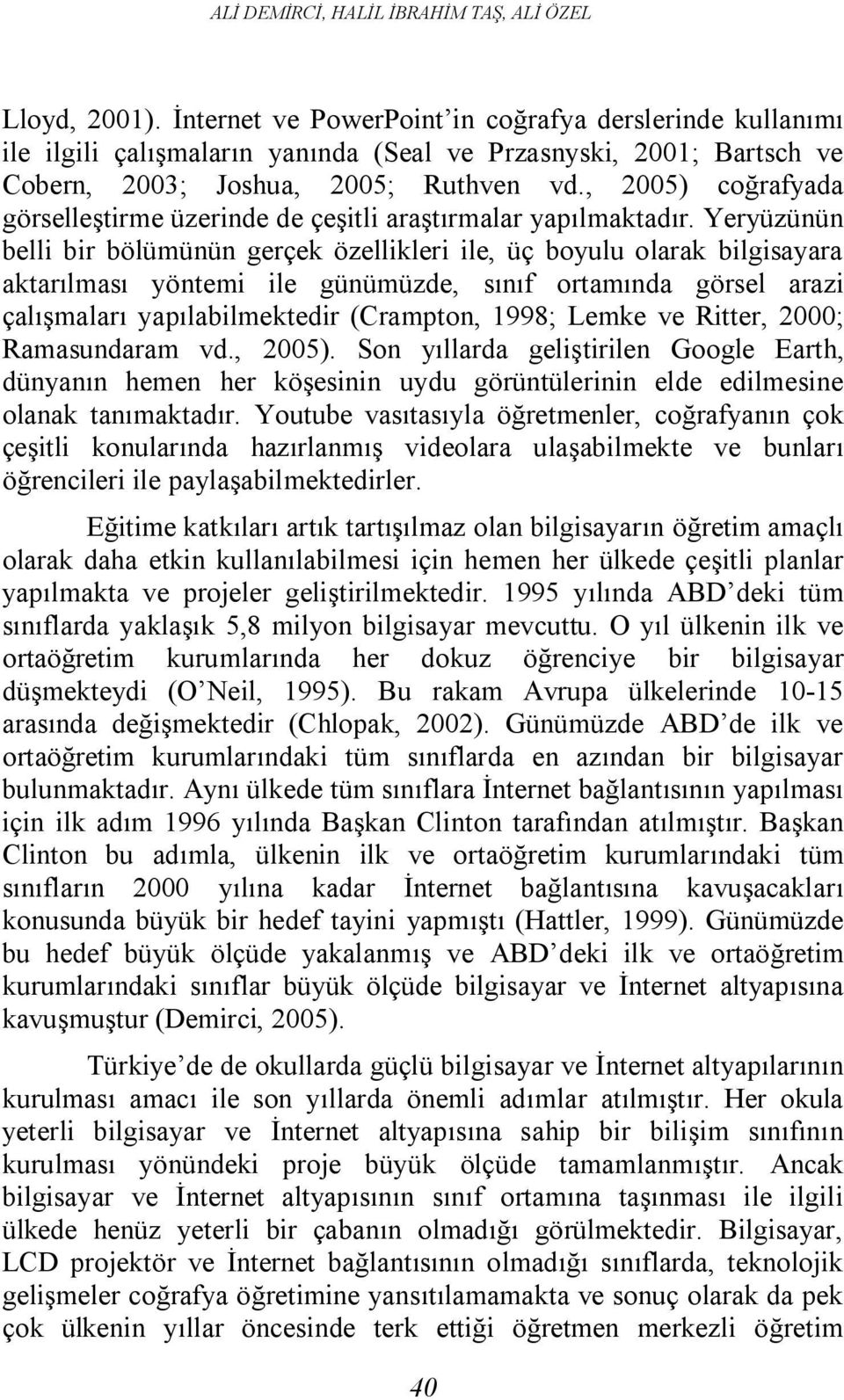 , 2005) coğrafyada görselleştirme üzerinde de çeşitli araştırmalar yapılmaktadır.