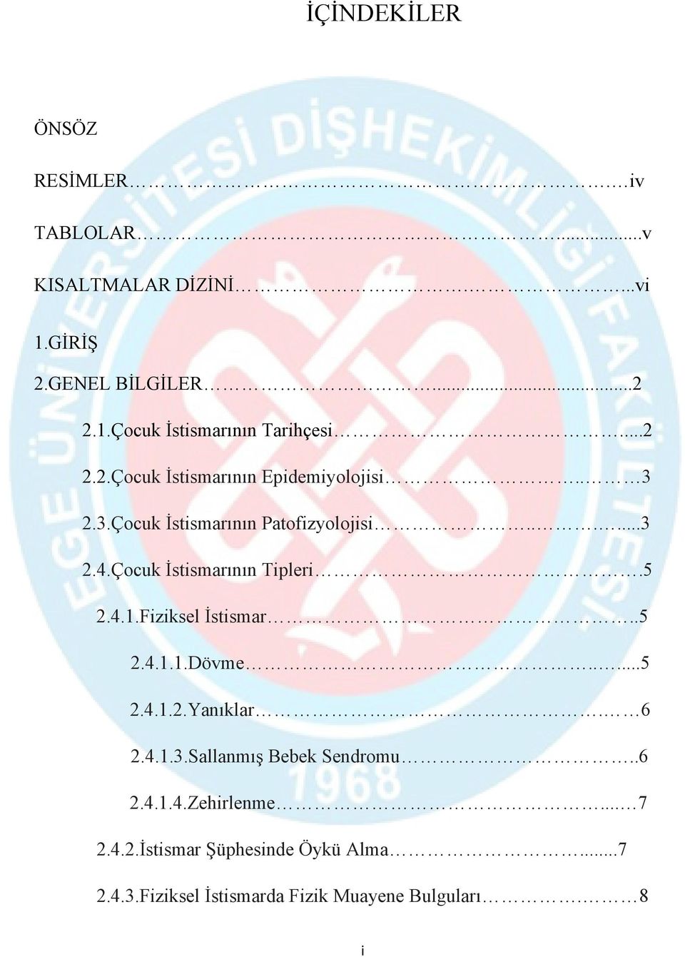 Çocuk İstismarının Tipleri.5 2.4.1.Fiziksel İstismar..5 2.4.1.1.Dövme.....5 2.4.1.2.Yanıklar. 6 2.4.1.3.