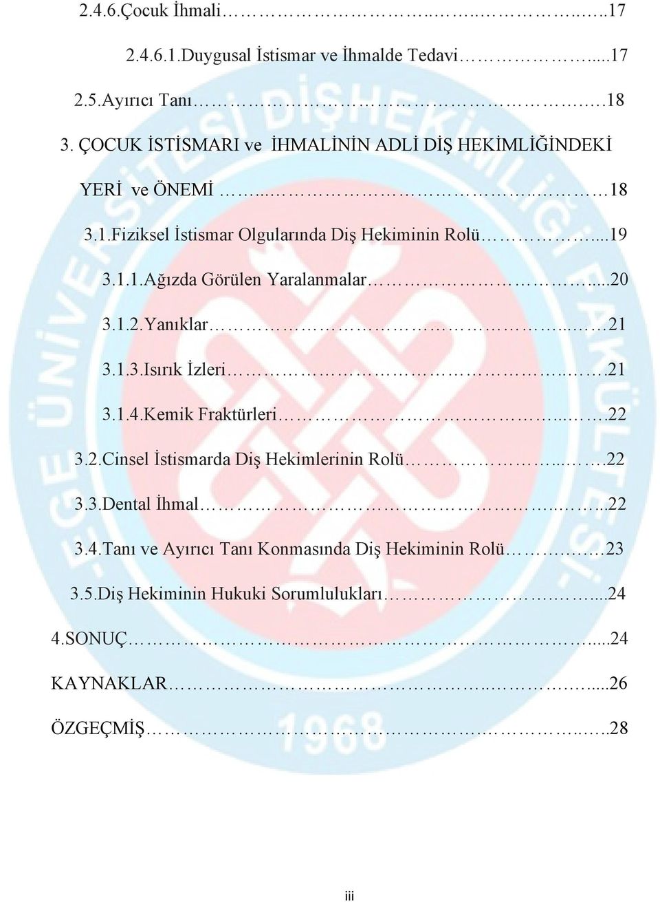 ..20 3.1.2.Yanıklar... 21 3.1.3.Isırık İzleri...21 3.1.4.Kemik Fraktürleri....22 3.2.Cinsel İstismarda Diş Hekimlerinin Rolü....22 3.3.Dental İhmal.