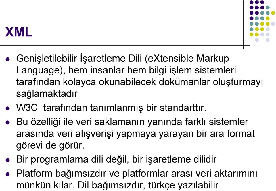 Bu özelliği ile veri saklamanın yanında farklı sistemler arasında veri alışverişi yapmaya yarayan bir ara format görevi de