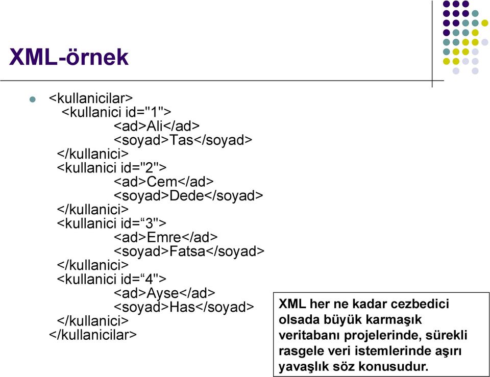 </kullanici> <kullanici id= 4"> <ad>ayse</ad> <soyad>has</soyad> </kullanici> </kullanicilar> XML her ne