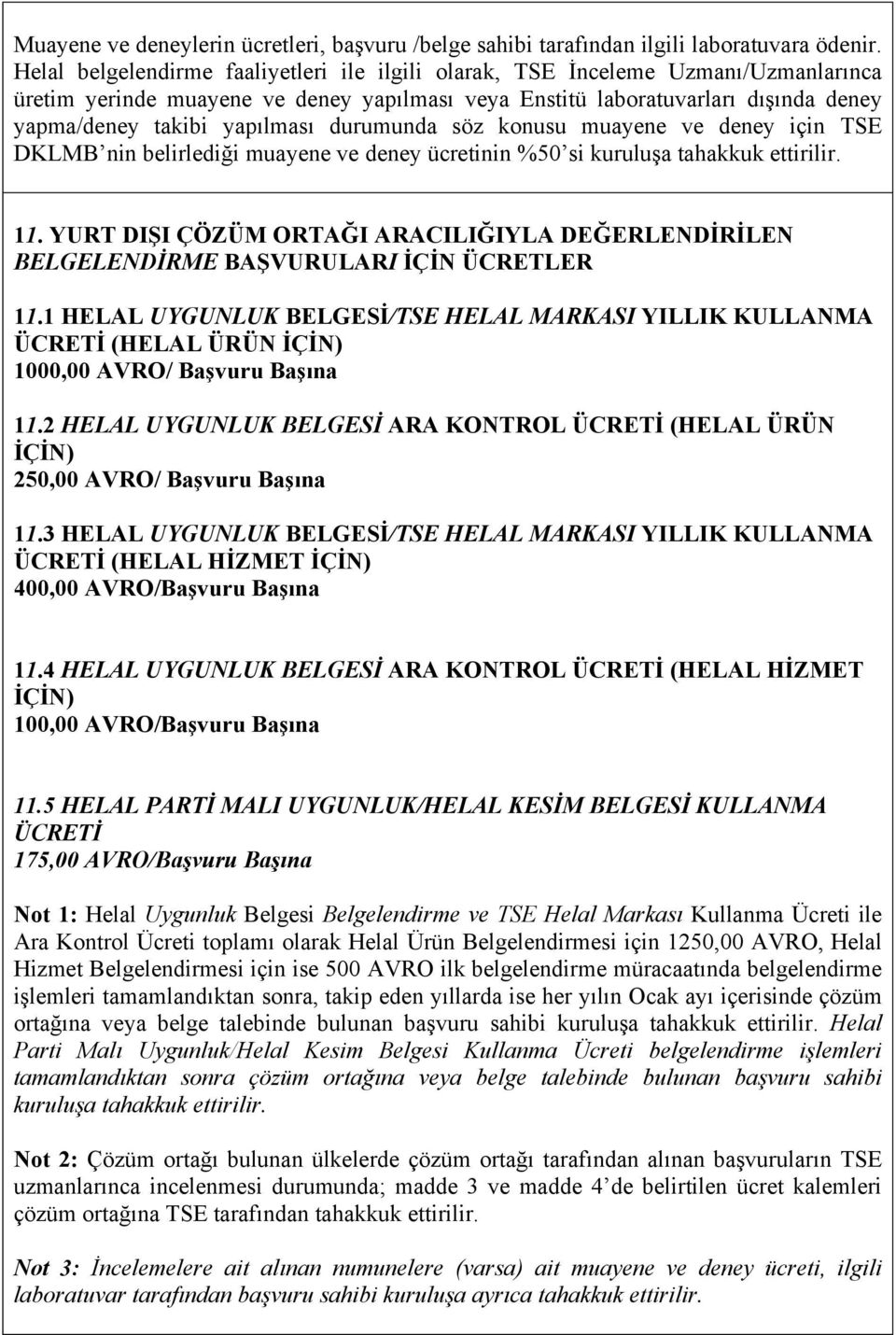 durumunda söz konusu muayene ve deney için TSE DKLMB nin belirlediği muayene ve deney ücretinin %50 si kuruluşa tahakkuk ettirilir. 11.